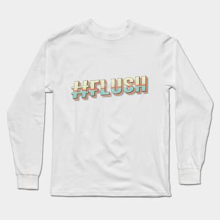 #FLUSH Long Sleeve T-Shirt